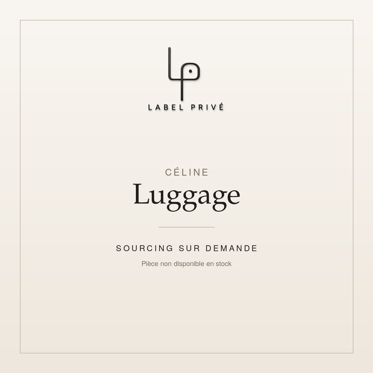 Céline Luggage — sourcing sur demande chez Label Privé