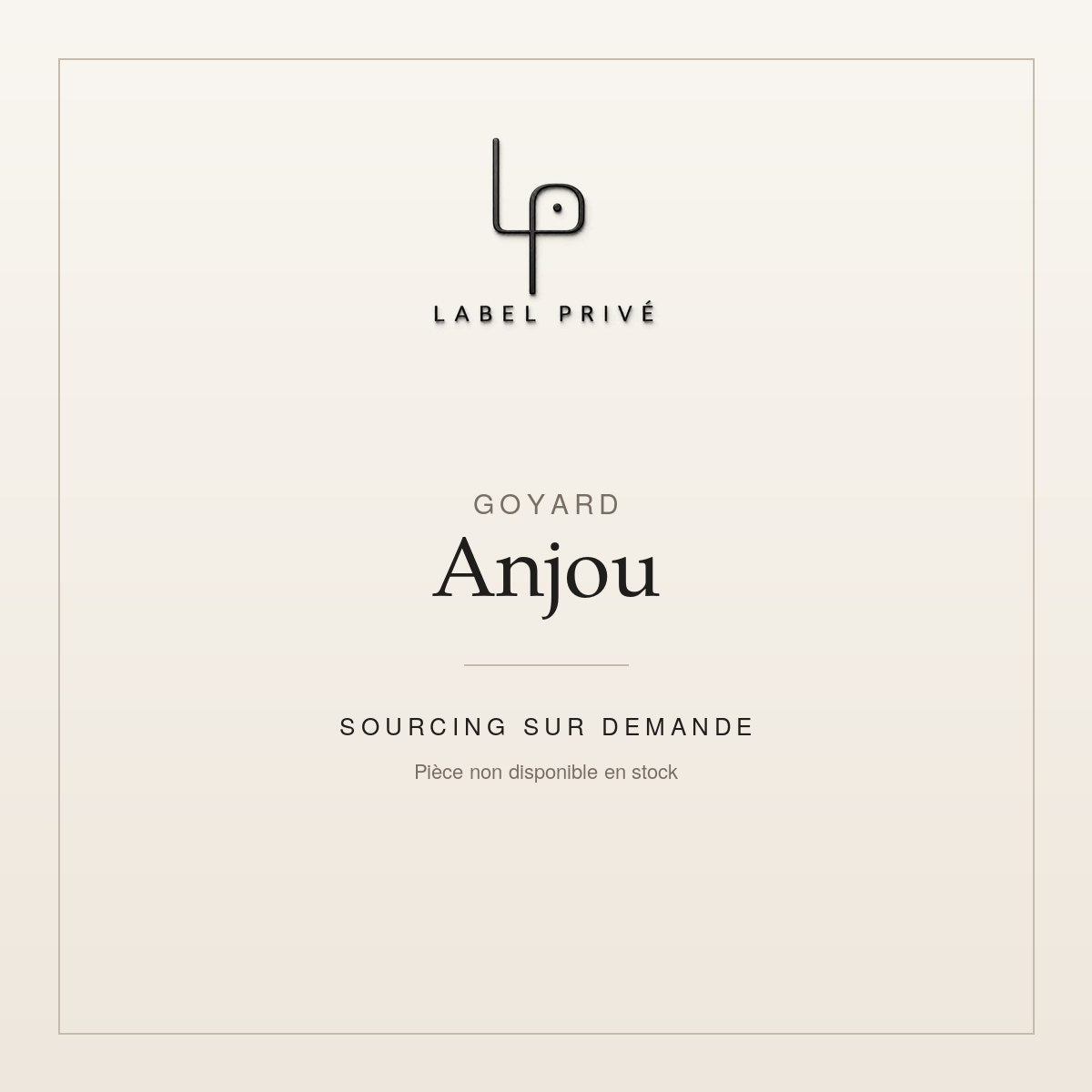 Goyard Anjou — sourcing sur demande chez Label Privé
