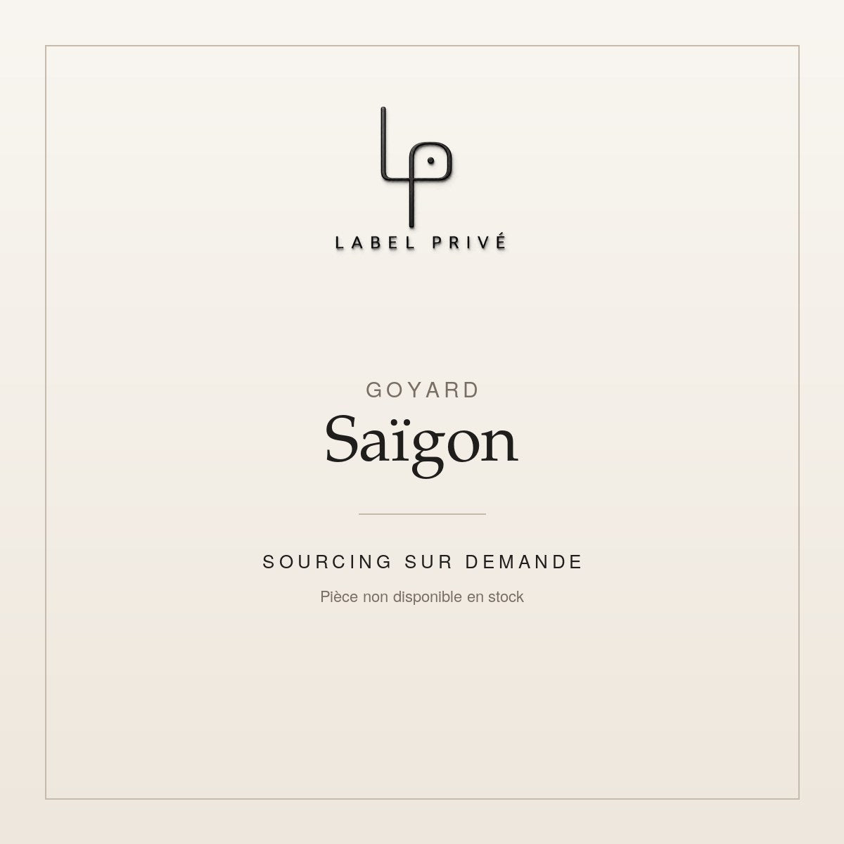 Goyard Saïgon — sourcing sur demande chez Label Privé