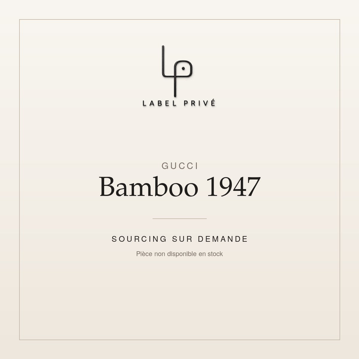 Gucci Bamboo 1947 — sourcing sur demande chez Label Privé
