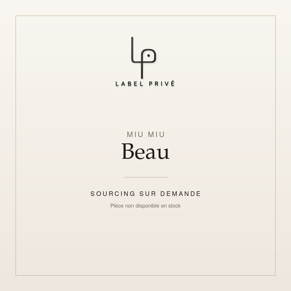 Miu Miu Beau — sourcing sur demande chez Label Privé