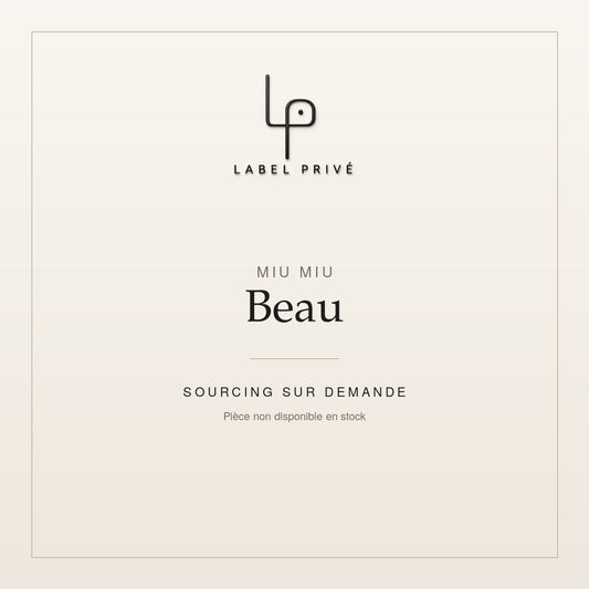 Miu Miu Beau — sourcing sur demande chez Label Privé